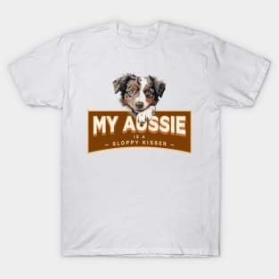 My Aussie is a Sloppy Kisser T-Shirt